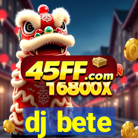 dj bete